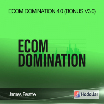 James Beattie - Ecom Domination 4.0 (BONUS V3.0)