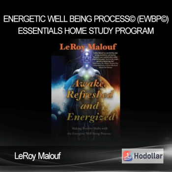 LeRoy Malouf - Energetic Well Being Process© (EWBP©) - Essentials Home Study Program