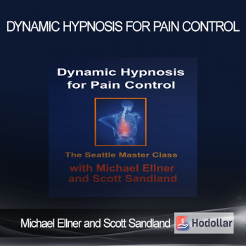 Michael Ellner and Scott Sandland - Dynamic Hypnosis for Pain Control
