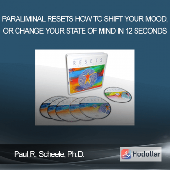 Paul R. Scheele & Ph.D. - Paraliminal Resets How to Shift Your Mood & or Change Your State of Mind in 12 Seconds