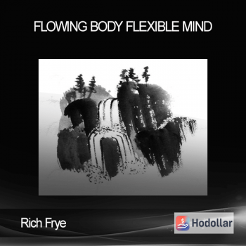 Rich Frye - Flowing Body Flexible Mind