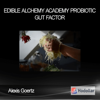 Alexis Goertz - Edible Alchemy Academy - Probiotic Gut Factor