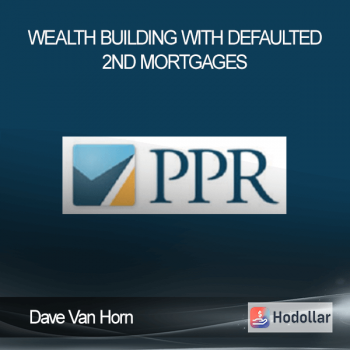 Dave Van Horn - Wealth Building with Defaulted 2nd Mortgages
