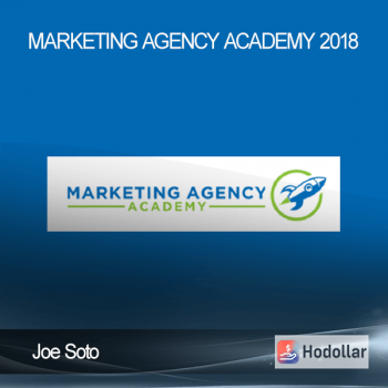 Joe Soto - Marketing Agency Academy 2018