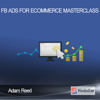 Adam Reed - FB Ads for Ecommerce Masterclass