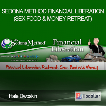 Hale Dwoskin - Sedona Method - Financial Liberation (Sex, Food & Money Retreat)