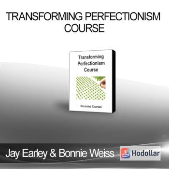 Jay Earley & Bonnie Weiss - Transforming Perfectionism Course