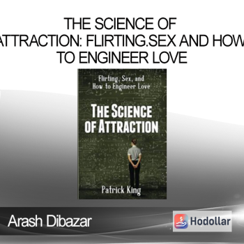 Arash Dibazar - The Science of Attraction: Flirting.Sex and How to Engineer Love