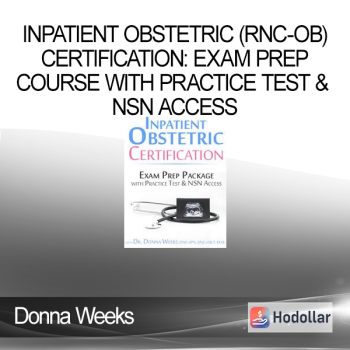Inpatient Obstetric (RNC-OB) Certification: Exam Prep Course with Practice Test & NSN Access - Donna Weeks