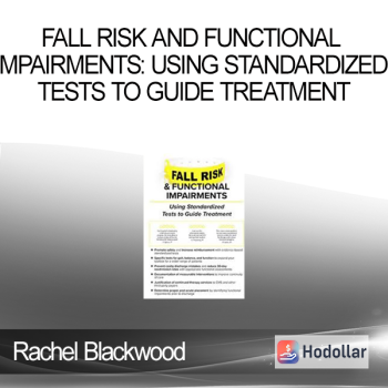 Fall Risk and Functional Impairments: Using Standardized Tests to Guide Treatment - Rachel Blackwood
