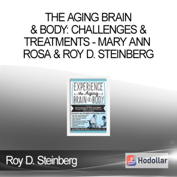 The Aging Brain & Body: Challenges & Treatments - Mary Ann Rosa & Roy D. Steinberg