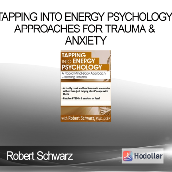 Robert Schwarz - Tapping into Energy Psychology Approaches for Trauma & Anxiety