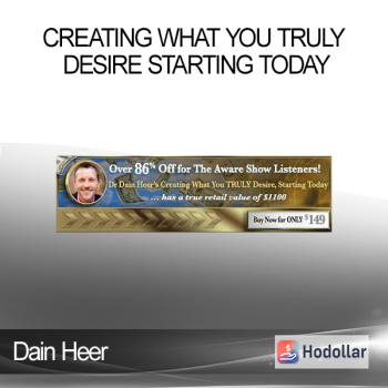Dain Heer - Creating What You TRULY Desire, Starting Today