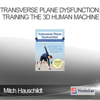 Mitch Hauschildt - Transverse Plane Dysfunction: Training the 3D Human Machine