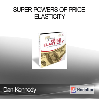 Dan Kennedy - Super Powers of Price Elasticity
