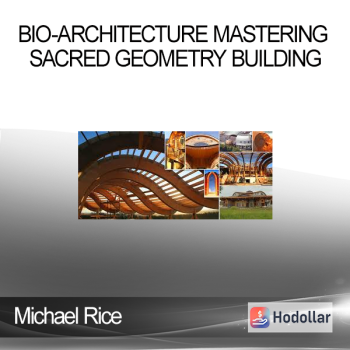 Michael Rice - Bio-architecture Mastering Sacred Geometry Building