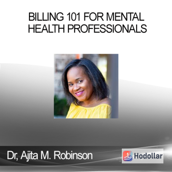 Dr. Ajita M. Robinson - Billing 101 for Mental Health Professionals