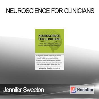 Neuroscience for Clinicians: Powerful Brain-Centric Interventions to Help Your Clients Overcome Anxiety, Trauma, Substance Abuse and Depression - Jennifer Sweeton