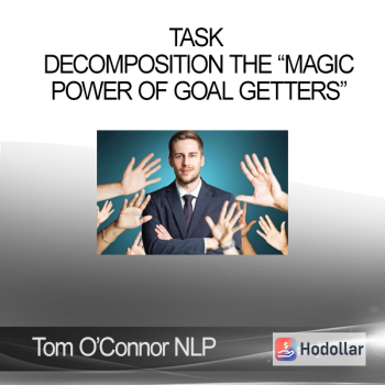 Tom O’Connor NLP – Task Decomposition The “Magic Power of Goal Getters”