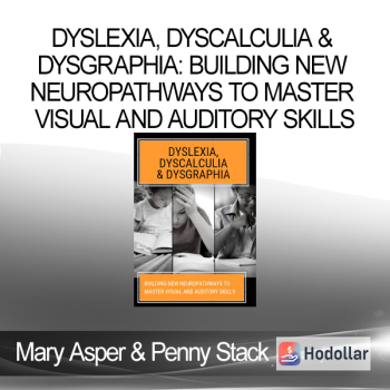 Dyslexia, Dyscalculia & Dysgraphia: Building NEW Neuropathways to Master Visual and Auditory Skills - Mary Asper & Penny Stack