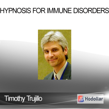 Timothy Trujillo - Hypnosis for Immune Disorders