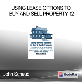 John Schaub - Using Lease Options to Buy and Sell Property 12 (MP3s)