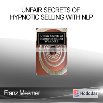 Franz Mesmer - Unfair Secrets of Hypnotic Selling With NLP