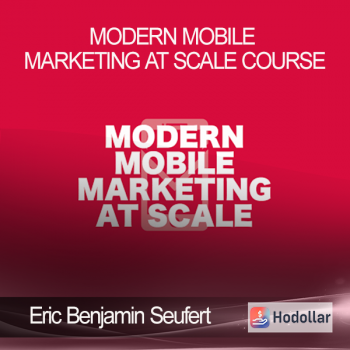 Eric Benjamin Seufert - Modern Mobile Marketing at Scale Course