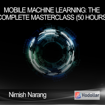 Nimish Narang - Mobile Machine Learning: The Complete Masterclass (50 Hours)