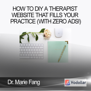 Dr. Marie Fang - How to DIY a Therapist Website that Fills your Practice (with zero ads!)