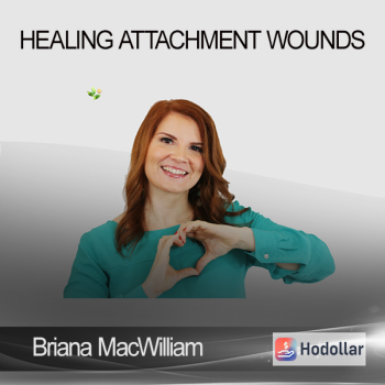 Briana MacWilliam - Healing Attachment Wounds