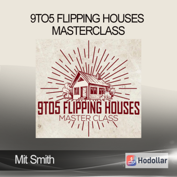 Mit Smith - 9to5 Flipping Houses Masterclass