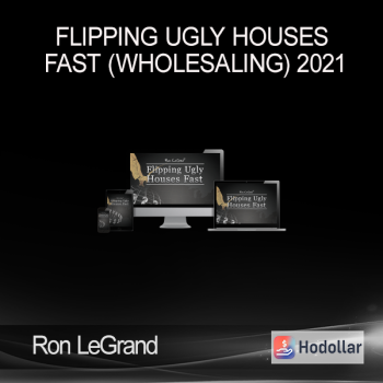 Ron LeGrand – Flipping Ugly Houses Fast (Wholesaling) 2021