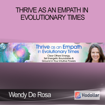 Wendy De Rosa - Thrive as an Empath in Evolutionary Times