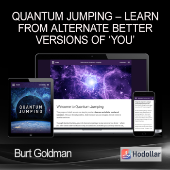 Burt Goldman – Quantum Jumping – Learn from alternate better versions of ‘you’