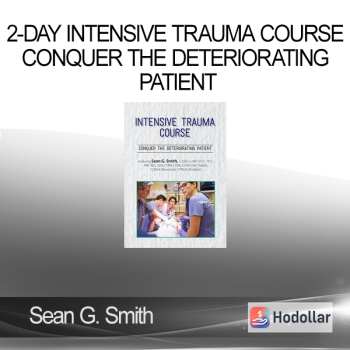 Sean G. Smith - 2-Day Intensive Trauma Course - Conquer the Deteriorating Patient
