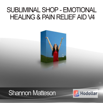 Shannon Matteson - Subliminal Shop - Emotional Healing & Pain Relief Aid V4