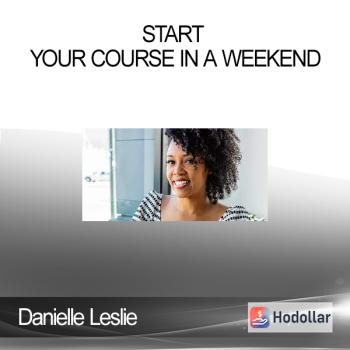 Danielle Leslie - Start Your Course In A Weekend