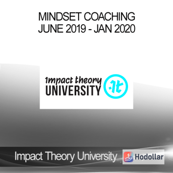Impact Theory University - Mindset Coaching - June 2019 - Jan 2020
