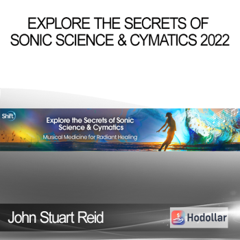 John Stuart Reid - Explore the Secrets of Sonic Science & Cymatics 2022