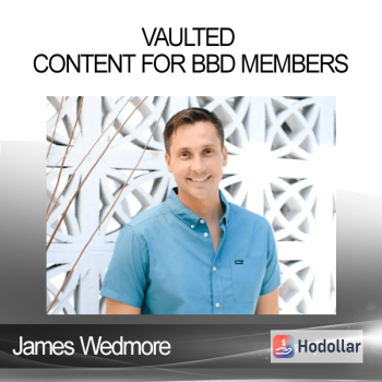 James Wedmore - Vaulted Content for BBD Members
