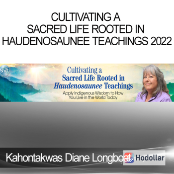 Kahontakwas Diane Longboat - Cultivating a Sacred Life Rooted in Haudenosaunee Teachings 2022