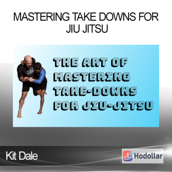 Kit Dale - Mastering Take Downs For Jiu Jitsu