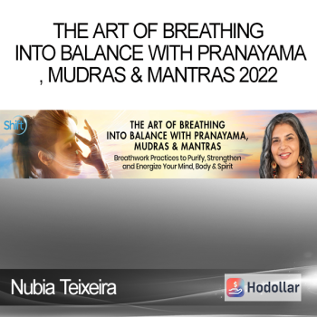 Nubia Teixeira - The Art of Breathing Into Balance With Pranayama, Mudras & Mantras 2022
