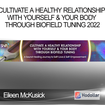 Eileen McKusick - Cultivate a Healthy Relationship With Yourself & Your Body Through Biofield Tuning 2022