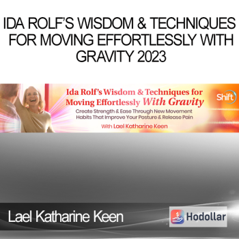 Lael Katharine Keen - Ida Rolf’s Wisdom & Techniques for Moving Effortlessly With Gravity 2023