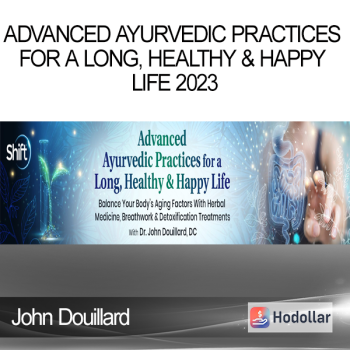 John Douillard - Advanced Ayurvedic Practices for a Long, Healthy & Happy Life 2023