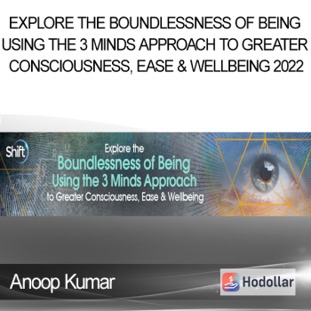 Anoop Kumar - Explore the Boundlessness of Being Using the 3 Minds Approach to Greater Consciousness, Ease & Wellbeing 2022