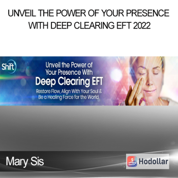 Mary Sis - Unveil the Power of Your Presence With Deep Clearing EFT 2022