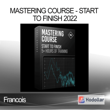 Francois - Mastering Course - Start To Finish 2022